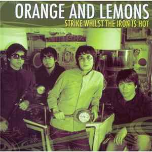 Orange And Lemons - Strike Whilst The Iron Is Hot Mp3