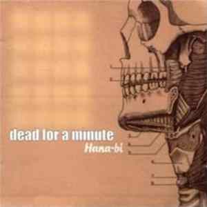 Dead For A Minute - Hana-Bi Mp3