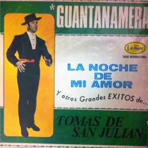 Tomás De San Julian - Guantanamera. La Noche De Mi Amor Y Otros Grandes Éxitos. Mp3