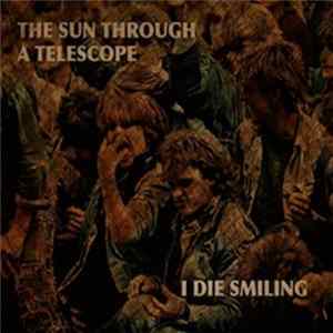 The Sun Through A Telescope - I Die Smiling Mp3