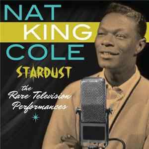 Nat King Cole - Stardust: The Rare Television Performances Mp3