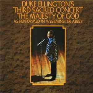 Duke Ellington And His Orchestra - Duke Ellington's Third Sacred Concert, The Majesty Of God, As Performed In Westminster Abbey Mp3