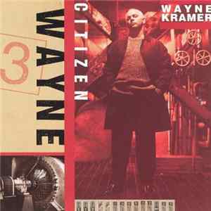 Wayne Kramer - Citizen Wayne Mp3