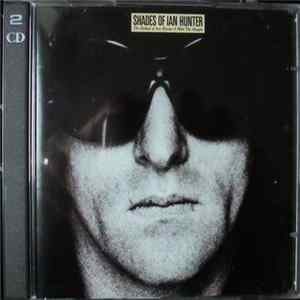 Ian Hunter - Shades Of Ian Hunter - The Ballad Of Ian Hunter & Mott The Hoople Mp3
