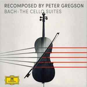 Peter Gregson / Bach - Recomposed By Peter Gregson: Bach - The Cello Suites Mp3