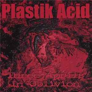 Plastik Acid - Three Aprils in Oblivions Mp3
