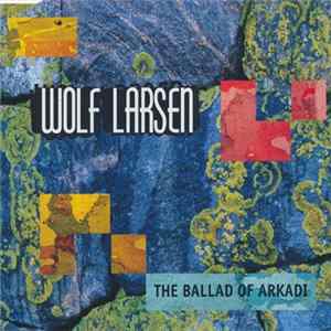 Wolf Larsen - The Ballad Of Arkadi Mp3