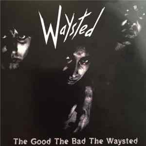 Waysted - The Good The Bad The Waysted Mp3