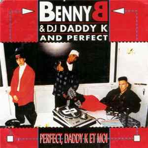 Benny B & DJ Daddy K And Perfect - Perfect, Daddy K Et Moi Mp3