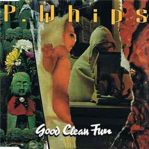 P.Whips - Good Clean Fun Mp3