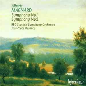 Albéric Magnard - BBC Scottish Symphony Orchestra, Jean-Yves Ossonce - Symphony No 1 / Symphony No 2 Mp3
