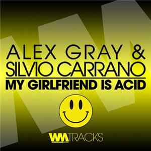 Alex Gray & Silvio Carrano - My Girlfriend Is Acid Mp3
