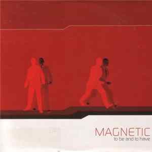 Magnetic - To Be And To Have Mp3