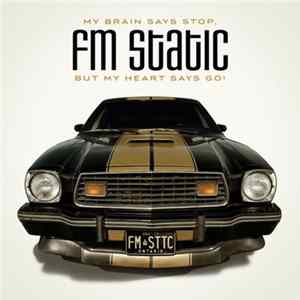 FM Static - My Brain Says Stop, But My Heart Says Go! Mp3