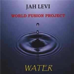 Jah Levi World Fusion Project - Water Mp3