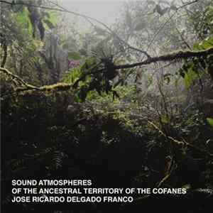 Jose Ricardo Delgado Franco - Sound Atmospheres Of The Ancestral Territory Of The Cofanes Mp3