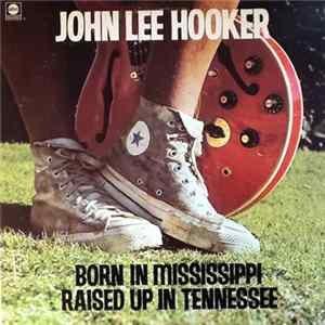 John Lee Hooker - Born In Mississippi, Raised Up In Tennessee Mp3