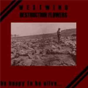 Westwind / Destruction Flowers - Be Happy To Be Alive Mp3