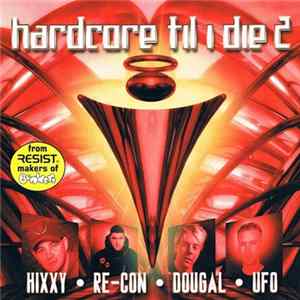 Hixxy / Re-Con / Dougal / UFO - Hardcore Til I Die 2 Mp3