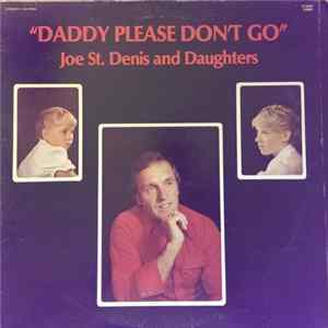 Joe Denis And Daughters - Daddy Please Don't Go Mp3