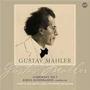 Gustav Mahler, Kirill Kondrashin Conductor, USSR TV And Radio Large Symphony Orchestra - Symphony No. 5 Mp3