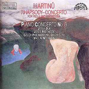 Bohuslav Martinů, Josef Suk, Josef Páleníček, Czech Philharmonic Orchestra, Václav Neumann - Rhapsody-Concerto For Viola And Orchestra - Piano Concerto No. 3 Mp3