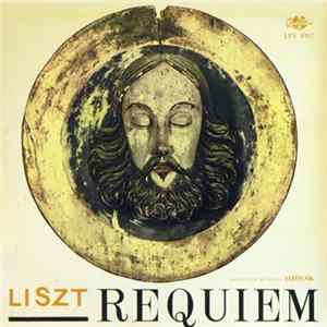 Liszt - Chorus Of The Hungarian Peoples Army , Conducted By János Ferencsik - Requiem Mp3
