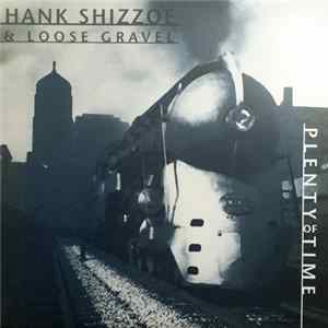 Hank Shizzoe & Loose Gravel - Plenty Of Time Mp3