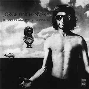 Jorge Pinchevsky, La Pesada - Jorge Pinchenvsky, Su Violín Mágico Y La Pesada Mp3
