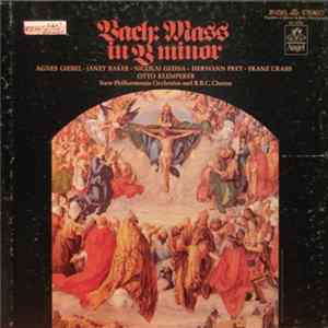 Bach / Agnes Giebel, Janet Baker, Nicolai Gedda, Hermann Prey, Franz Crass, Otto Klemperer, New Philharmonia Orchestra, B.B.C. Chorus - Mass In B Minor Mp3