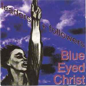 Blue Eyed Christ - Leaders + Followers Mp3