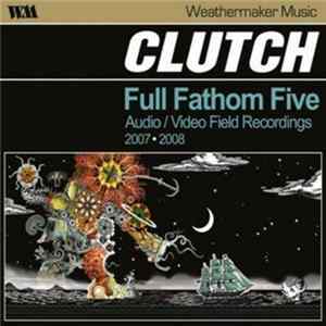 Clutch - Full Fathom Five: Audio / Video Field Recordings 2007-2008 Mp3