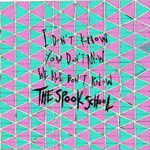 The Spook School - I Don't Know, You Don't Know, We All Don't Know The Spook School Mp3