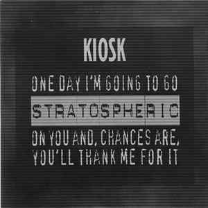 Kiosk - One Day I'm Going To Go Stratospheric On You And Chances Are You'll Thank Me For It Mp3