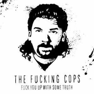 The Fucking Cops - Fuck You Up With Some Truth Mp3