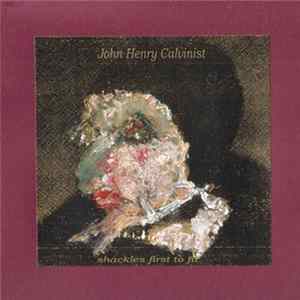 John Henry Calvinist - Shackles First To Fit Mp3