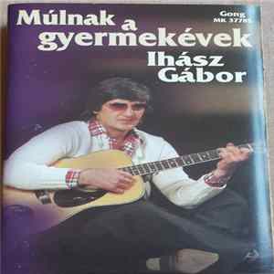 Ihász Gábor - Múlnak A Gyermekévek Mp3