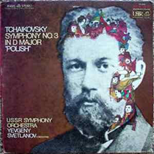 Tchaikovsky - USSR Symphony Orchestra, Yevgeny Svetlanov - Symphony No. 3 In D Major "Polish" Mp3