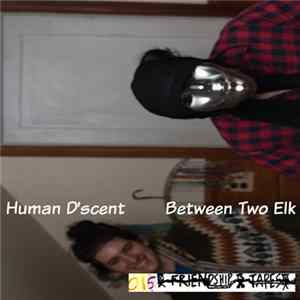 Human d'Scent - Between Two Elk Mp3