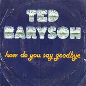 Ted Baryson - How Do You Say Good Bye Mp3