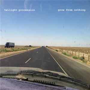 Twilight Procession - Grow From Nothing Mp3