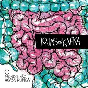 Krias De Kafka - O Mundo Não Acaba Nunca Mp3