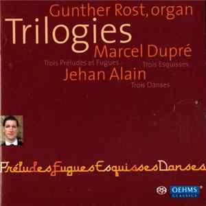 Gunther Rost, Marcel Dupré, Jehan Alain - Trilogies Mp3
