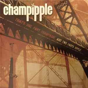 Champipple - That’s One Part Champagne, And Two Parts Ripple Mp3