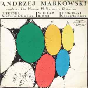 Andrzej Markowski Conducts The Warsaw Philharmonic Orchestra - Z. Turski, W. Kilar, T. Sikorski - Sinfonia Olimpica / Riff 62 / Concerto Breve Mp3