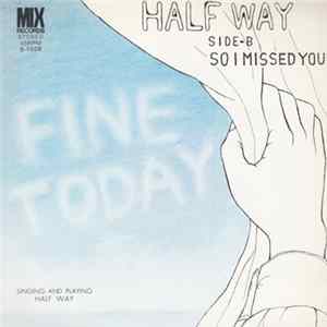 Half Way - Fine Today / So I Missed You Mp3