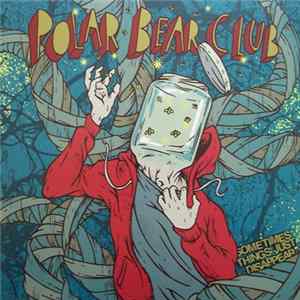 Polar Bear Club - Sometimes Things Just Disappear Mp3