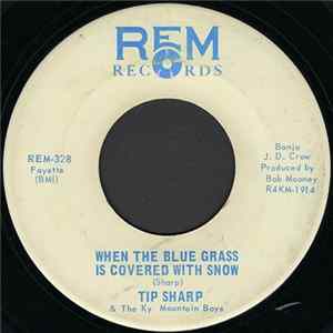 Tip Sharp & The Ky. Mountain Boys - When The Blue Grass Is Covered With Snow / Just An Orphan Mp3