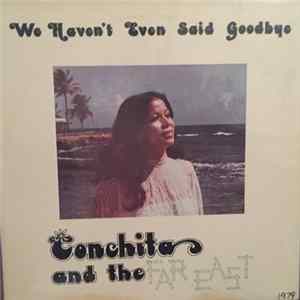 Conchita And The Far East - We Haven't Even Said Goodbye Mp3