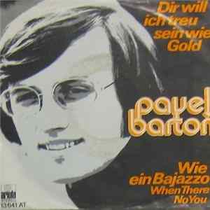 Pavel Barton - Dir Will Ich Treu Sein Wie Gold / Wie Ein Bajazzo (When There's No You) Mp3